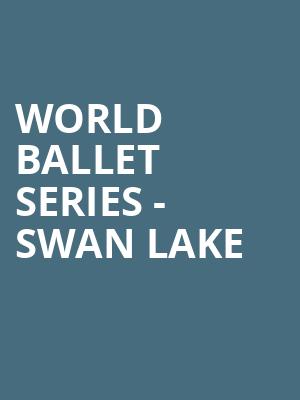 World Ballet Series Swan Lake, First Interstate Center for the Arts, Spokane