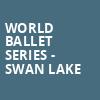 World Ballet Series Swan Lake, First Interstate Center for the Arts, Spokane
