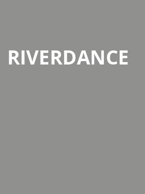 Riverdance, First Interstate Center for the Arts, Spokane
