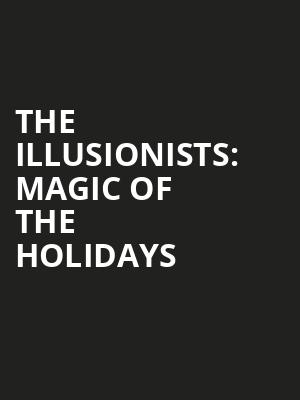The Illusionists Magic of the Holidays, First Interstate Center for the Arts, Spokane