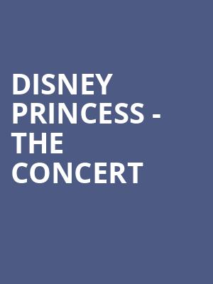 Disney Princess The Concert, First Interstate Center for the Arts, Spokane