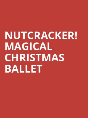 Nutcracker Magical Christmas Ballet, First Interstate Center for the Arts, Spokane