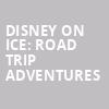 Disney On Ice Road Trip Adventures, Spokane Arena, Spokane
