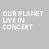 Our Planet Live In Concert, First Interstate Center for the Arts, Spokane